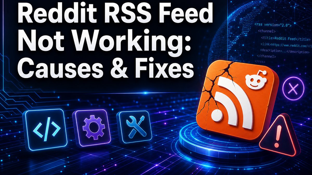 Reddit RSS Feed Not Working: Causes & Fixes